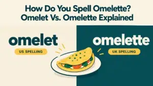 How do you spell omelette? Illustration comparing the American spelling "omelet" and the British spelling "omelette" with a side-by-side visual guide.